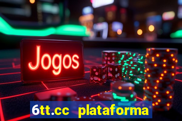 6tt.cc plataforma de jogos